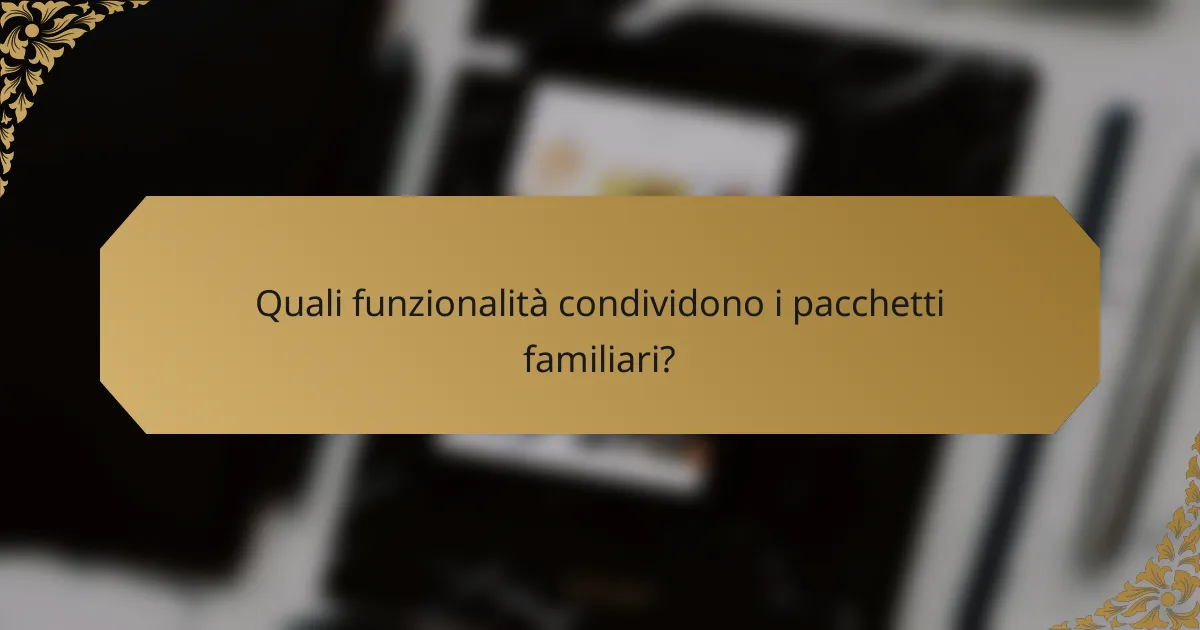 Quali funzionalità condividono i pacchetti familiari?