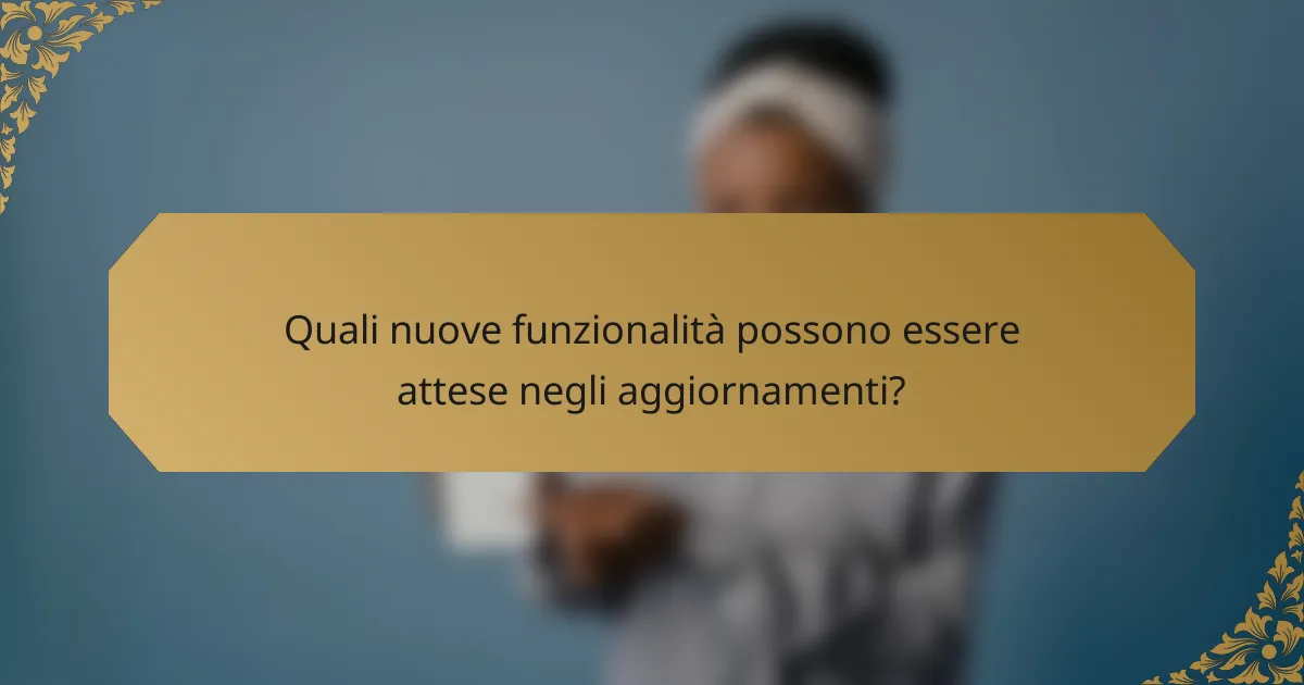 Quali nuove funzionalità possono essere attese negli aggiornamenti?