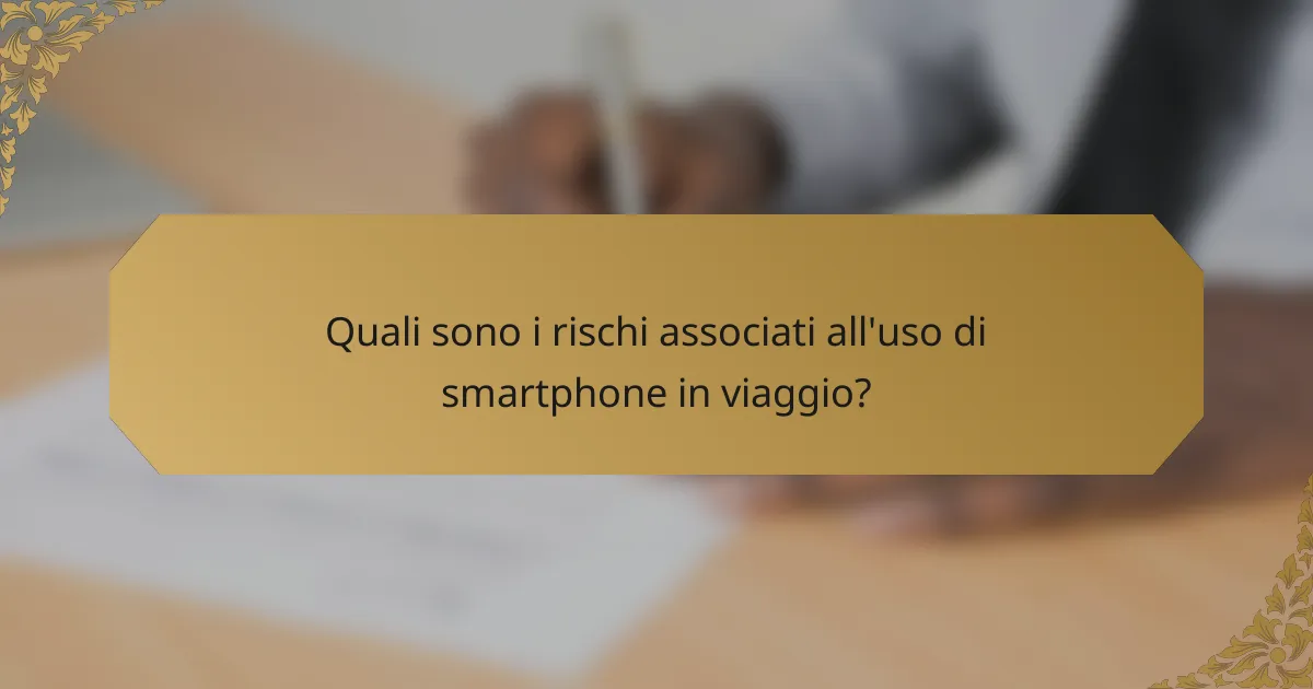Quali sono i rischi associati all'uso di smartphone in viaggio?