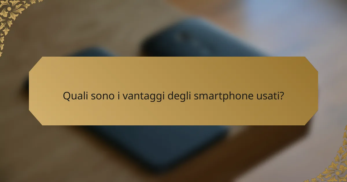Quali sono i vantaggi degli smartphone usati?